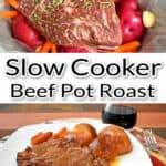 Top image is beef pot roast in crockpot before cooking, bottom image is a serving of roast and vegetables on a dinner plate, and the middle section is a text overlay, "Slow Cooker Beef Pot Roast."